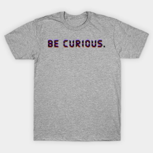 Be curious T-Shirt by FANNIKATZ